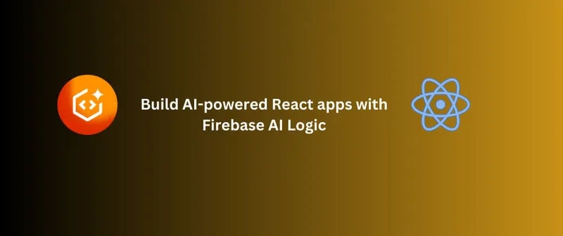 Build AI-powered React apps with Firebase AI Logic