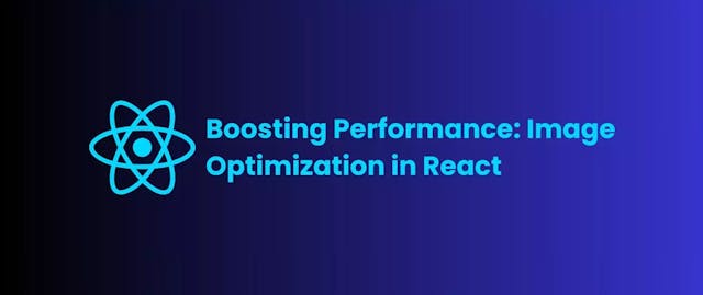 Boosting Performance: Image Optimization in React