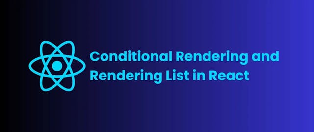 Conditional Rendering and Rendering List in React